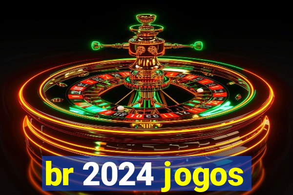 br 2024 jogos